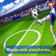 15wim com plataforma